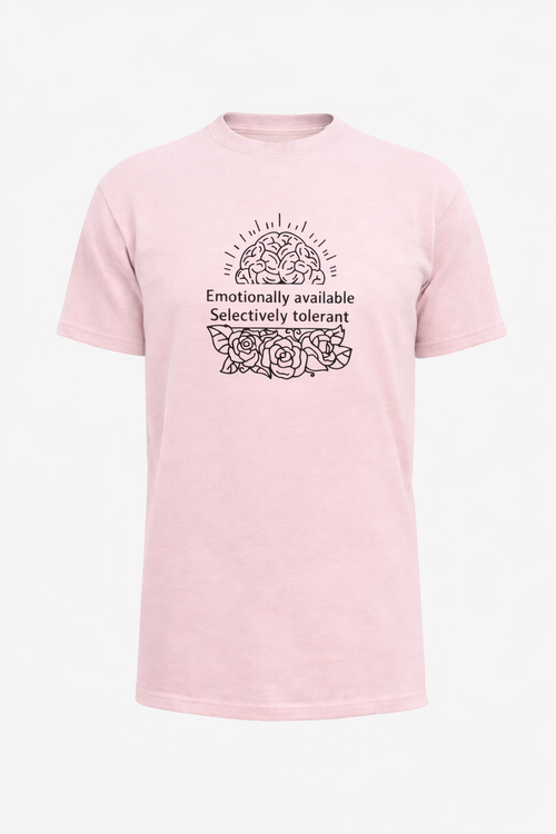 Emotionally Available, Selectively Tolerate T-Shirt