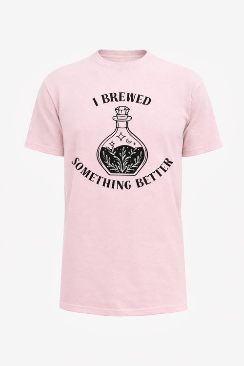I Brewed Something Better T-Shirt